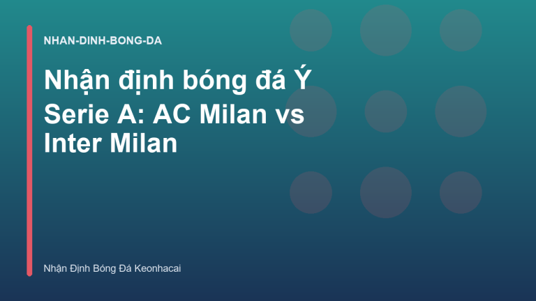 Nhận định bóng đá Ý Serie A: AC Milan vs Inter Milan