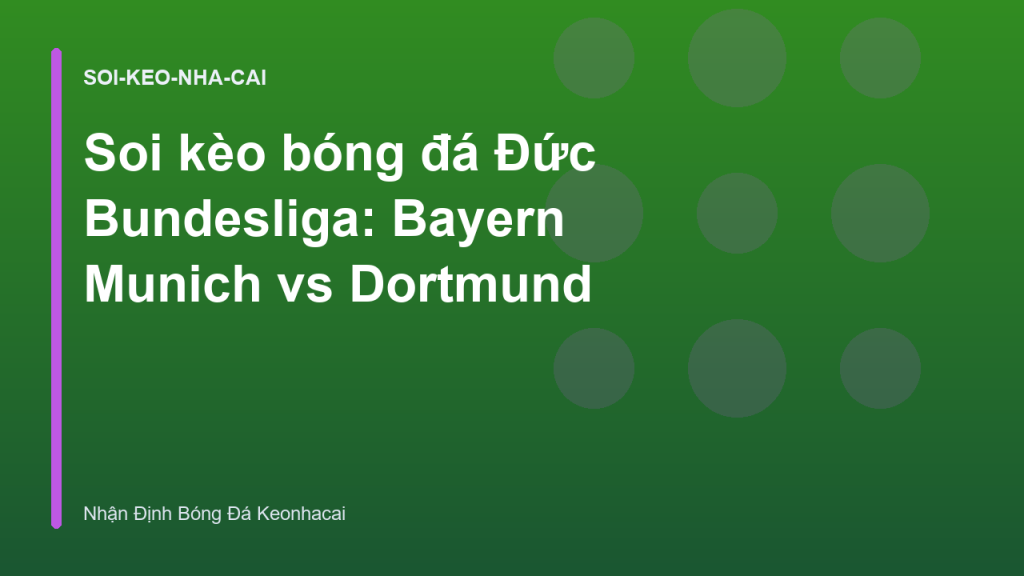 Soi kèo bóng đá Đức Bundesliga: Bayern Munich vs Dortmund